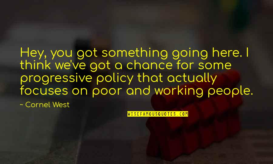 Ensamblaje De Pc Quotes By Cornel West: Hey, you got something going here. I think