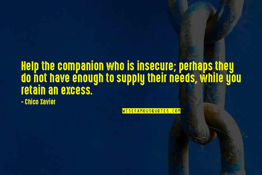 Ensample Define Quotes By Chico Xavier: Help the companion who is insecure; perhaps they