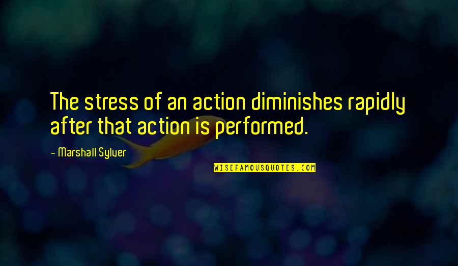 Ensample Define Quotes By Marshall Sylver: The stress of an action diminishes rapidly after