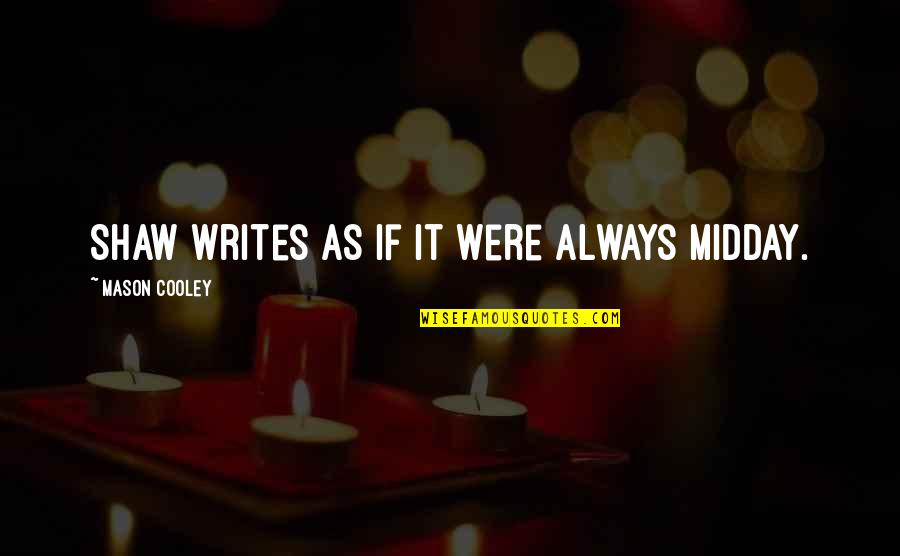 Ensample Vs Example Quotes By Mason Cooley: Shaw writes as if it were always midday. Ensample Vs Example Quotes By Mason Cooley: Shaw writes as if it were always midday.