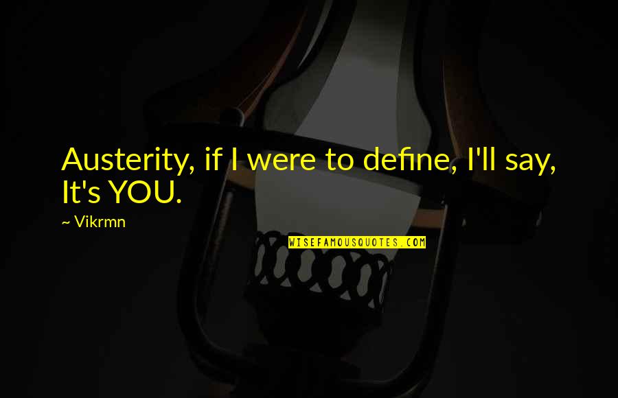 Ensanchando Las Tiendas Quotes By Vikrmn: Austerity, if I were to define, I'll say,