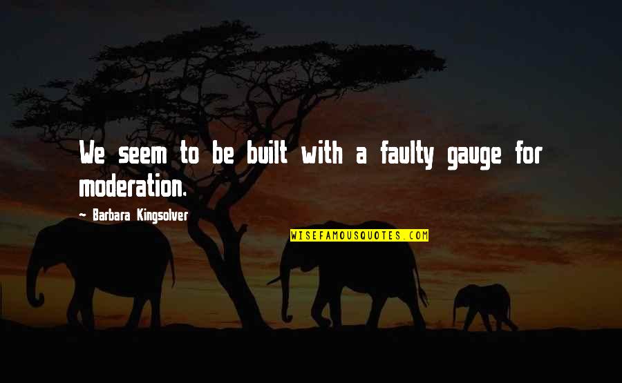 Ensanche Naco Quotes By Barbara Kingsolver: We seem to be built with a faulty Ensanche Naco Quotes By Barbara Kingsolver: We seem to be built with a faulty