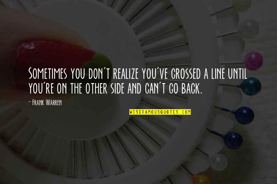 Ensanche Quotes By Frank Warren: Sometimes you don't realize you've crossed a line