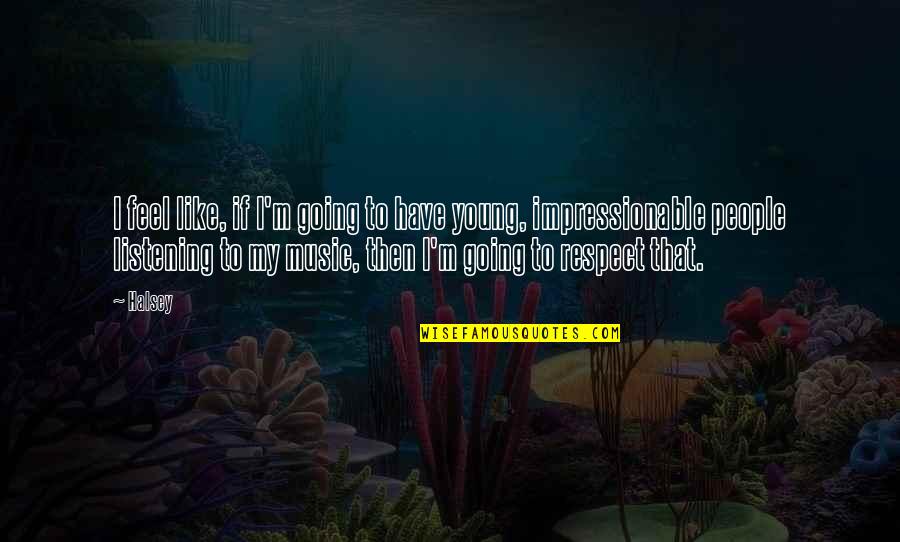 Ensanche Quotes By Halsey: I feel like, if I'm going to have Ensanche Quotes By Halsey: I feel like, if I'm going to have