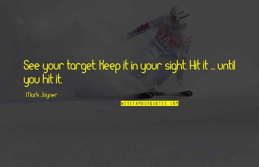 Ensanguined Quotes By Mark Joyner: See your target. Keep it in your sight.