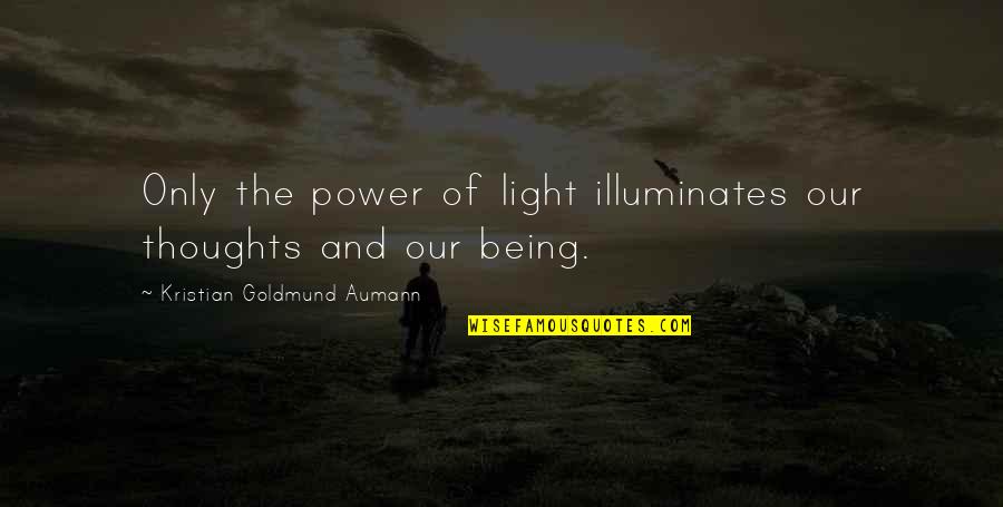 Ensanguined Shield Quotes By Kristian Goldmund Aumann: Only the power of light illuminates our thoughts Ensanguined Shield Quotes By Kristian Goldmund Aumann: Only the power of light illuminates our thoughts