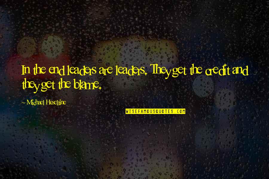 Ensanguined Shield Quotes By Michael Heseltine: In the end leaders are leaders. They get Ensanguined Shield Quotes By Michael Heseltine: In the end leaders are leaders. They get