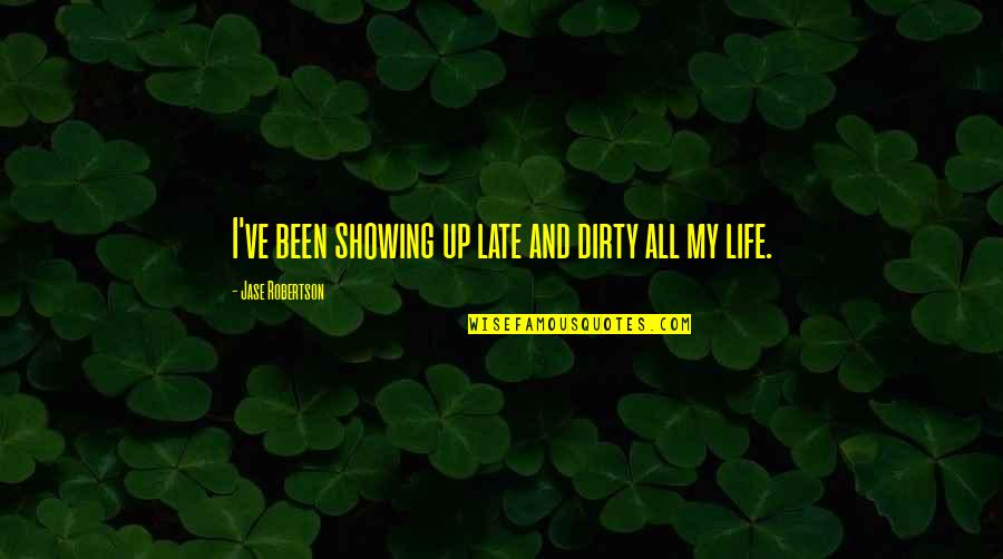 Ensayos En Quotes By Jase Robertson: I've been showing up late and dirty all