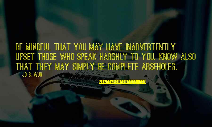 Ensco Offshore Quotes By Jo S. Wun: Be mindful that you may have inadvertently upset