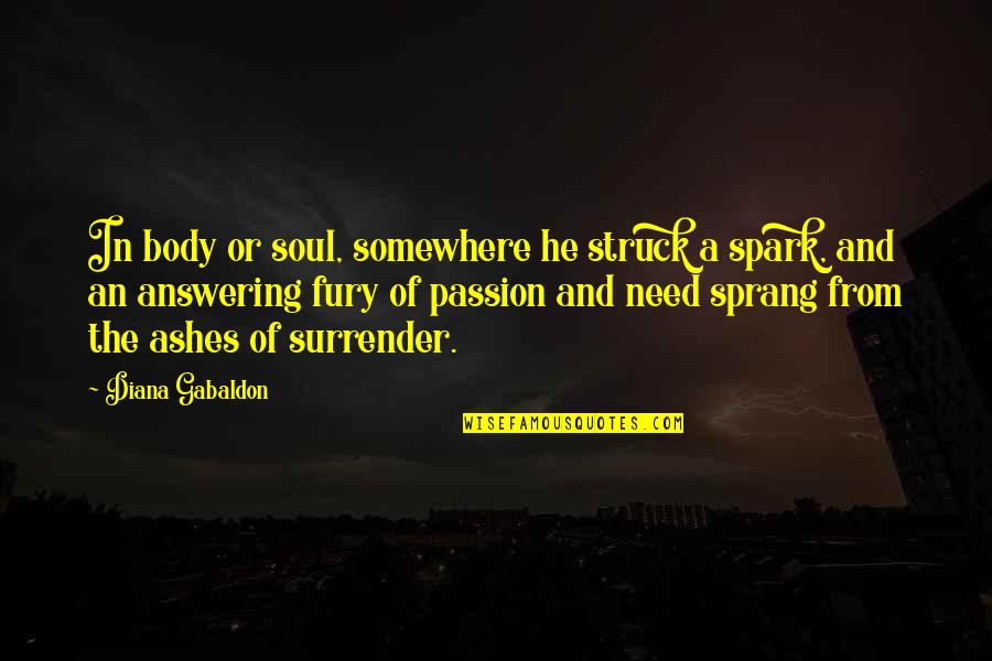 Ensco Rowan Quotes By Diana Gabaldon: In body or soul, somewhere he struck a Ensco Rowan Quotes By Diana Gabaldon: In body or soul, somewhere he struck a