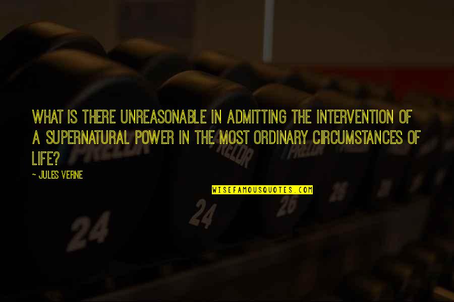 Ensconced Antonym Quotes By Jules Verne: What is there unreasonable in admitting the intervention