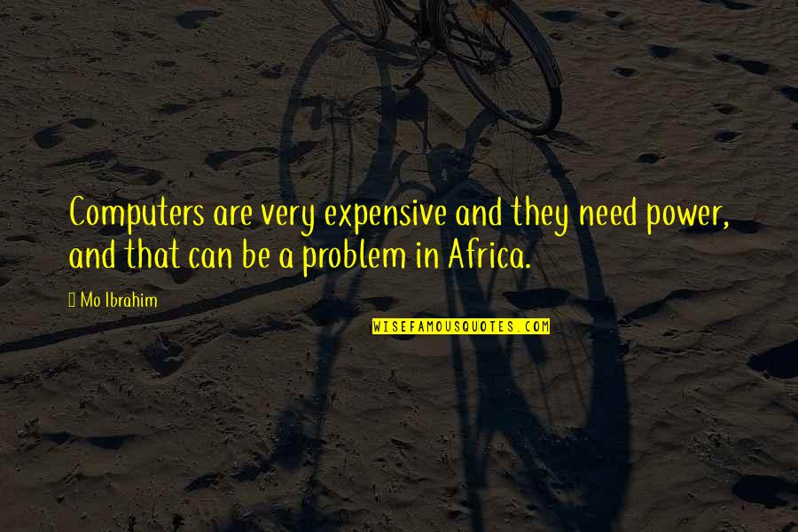 Ensconced Antonym Quotes By Mo Ibrahim: Computers are very expensive and they need power,