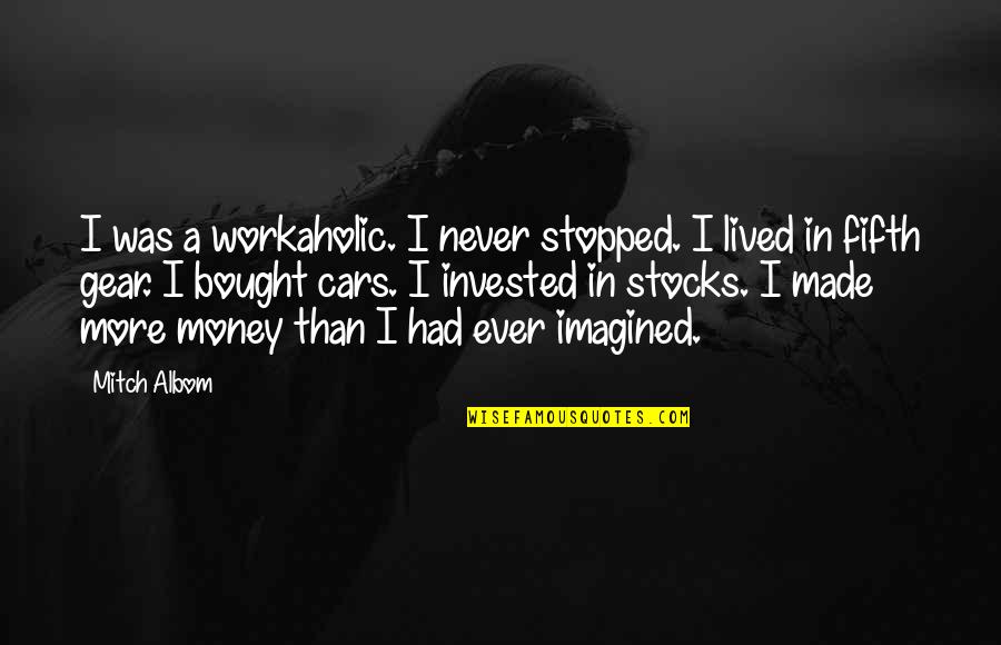 Ensconcing Quotes By Mitch Albom: I was a workaholic. I never stopped. I