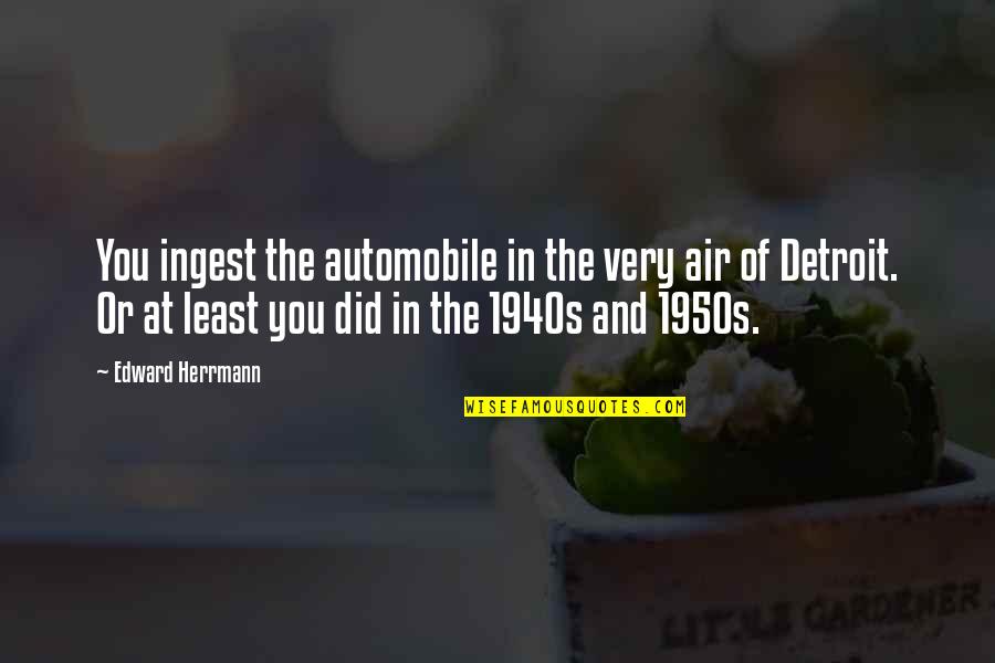 Enscribed Quotes By Edward Herrmann: You ingest the automobile in the very air