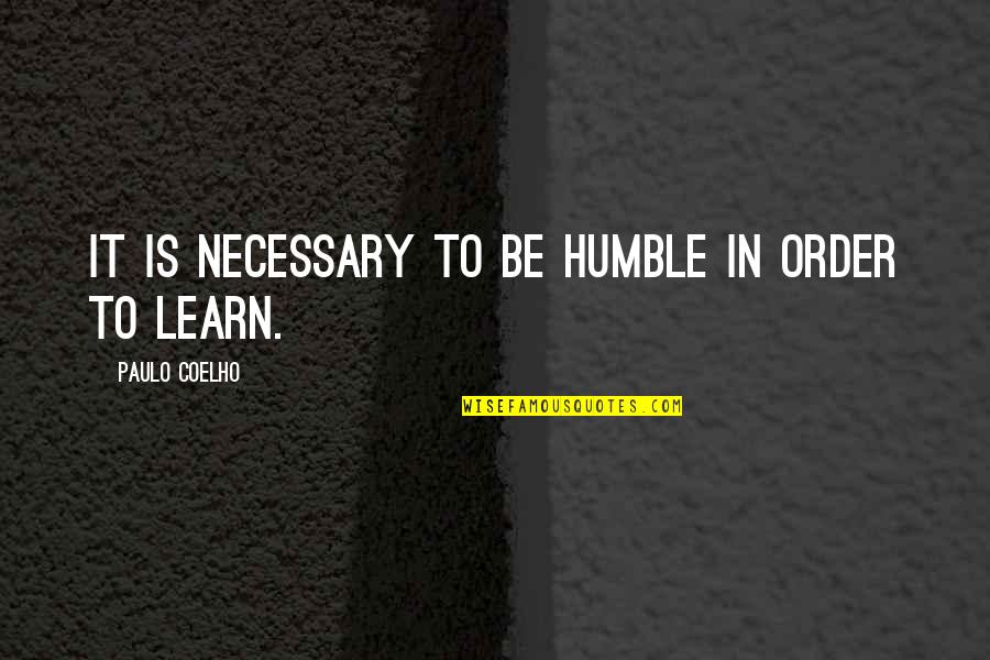 Ense Anza Virtual Quotes By Paulo Coelho: It is necessary to be humble in order