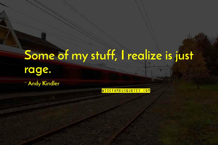 Ense Anzas De La Idmji Quotes By Andy Kindler: Some of my stuff, I realize is just