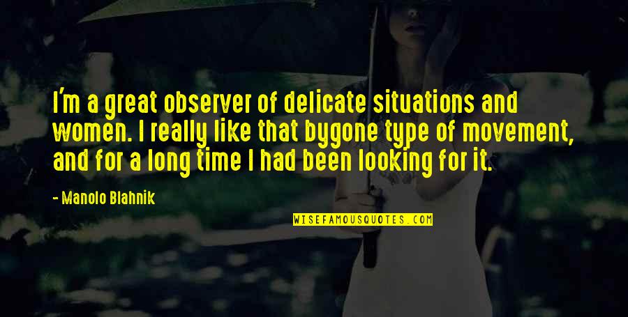Ense Anzas De La Idmji Quotes By Manolo Blahnik: I'm a great observer of delicate situations and