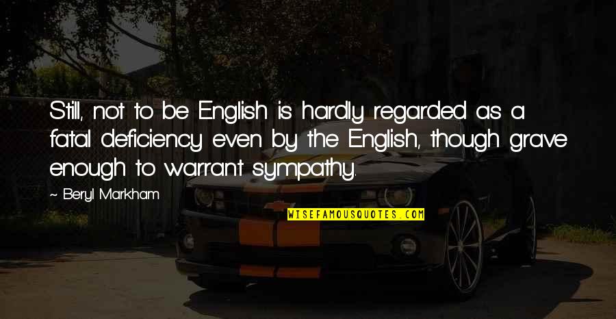 Ense Ar Al Quotes By Beryl Markham: Still, not to be English is hardly regarded