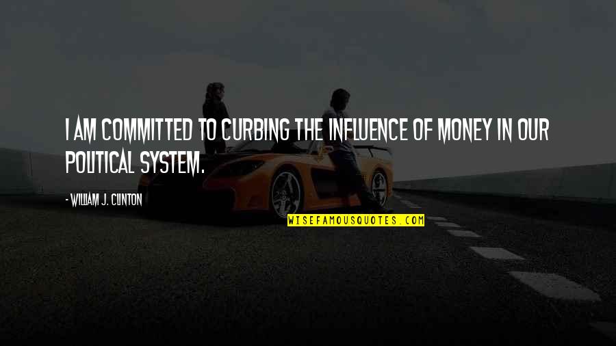 Ense Ar Al Quotes By William J. Clinton: I am committed to curbing the influence of Ense Ar Al Quotes By William J. Clinton: I am committed to curbing the influence of