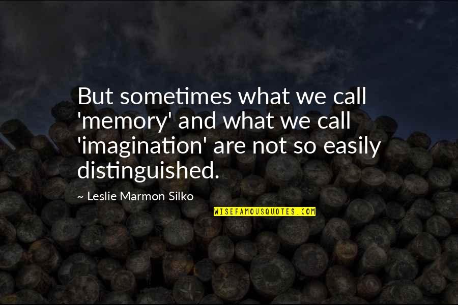 Enseeiht Quotes By Leslie Marmon Silko: But sometimes what we call 'memory' and what