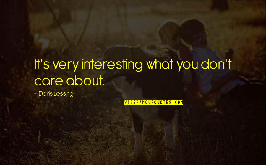 Enseigne Moi Quotes By Doris Lessing: It's very interesting what you don't care about. Enseigne Moi Quotes By Doris Lessing: It's very interesting what you don't care about.