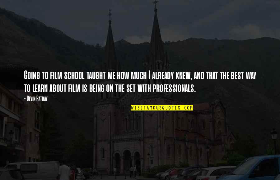 Enseigne Quotes By Devin Ratray: Going to film school taught me how much Enseigne Quotes By Devin Ratray: Going to film school taught me how much