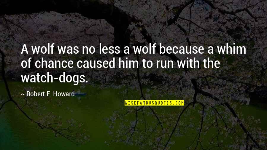 Enseignes Bromar Quotes By Robert E. Howard: A wolf was no less a wolf because