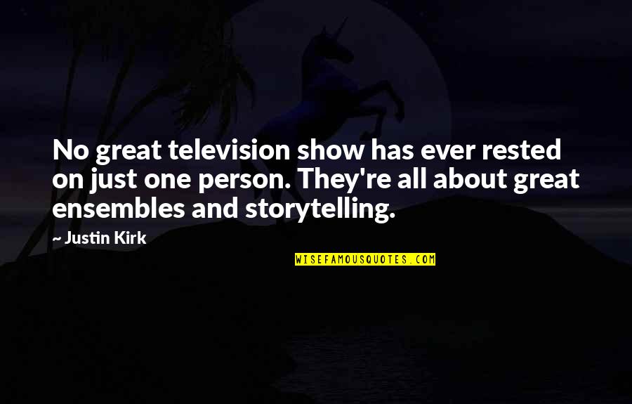 Ensembles Quotes By Justin Kirk: No great television show has ever rested on