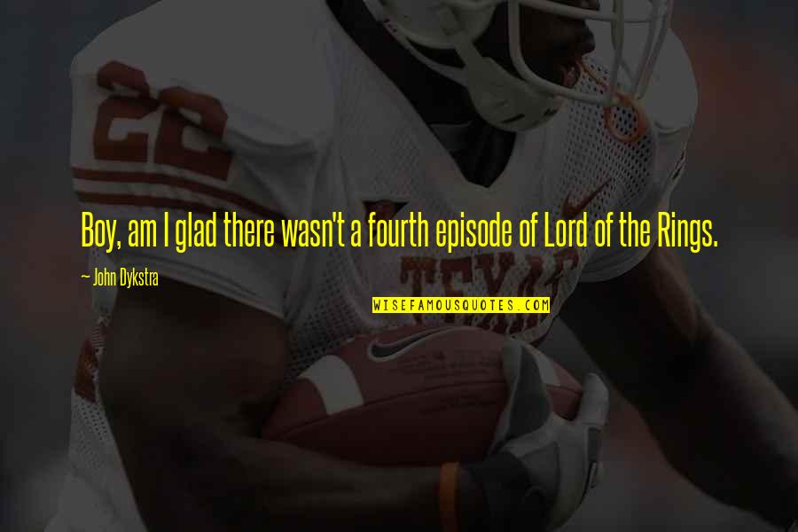 Ensenando Quotes By John Dykstra: Boy, am I glad there wasn't a fourth