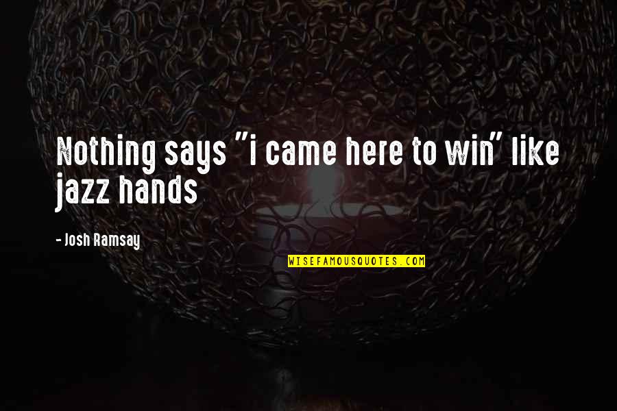 Ensenanzas Para Quotes By Josh Ramsay: Nothing says "i came here to win" like Ensenanzas Para Quotes By Josh Ramsay: Nothing says "i came here to win" like