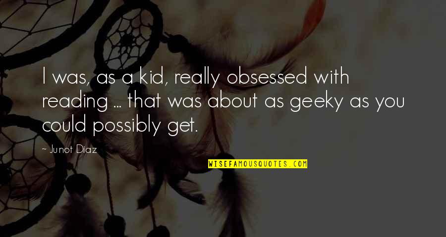 Ensenat Quotes By Junot Diaz: I was, as a kid, really obsessed with Ensenat Quotes By Junot Diaz: I was, as a kid, really obsessed with