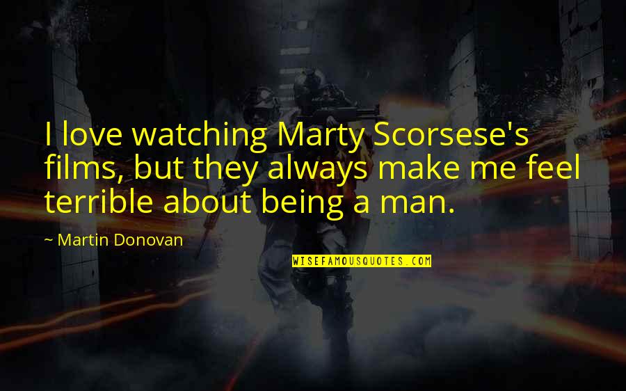 Enserio Quotes By Martin Donovan: I love watching Marty Scorsese's films, but they
