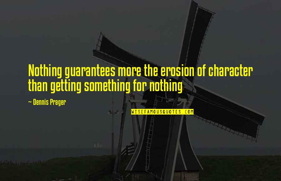 Ensesid Quotes By Dennis Prager: Nothing guarantees more the erosion of character than