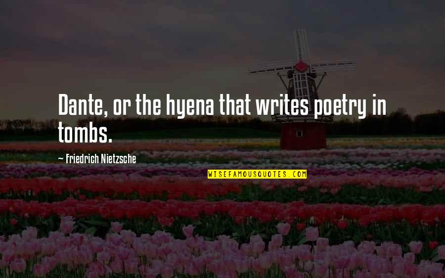 Ensesid Quotes By Friedrich Nietzsche: Dante, or the hyena that writes poetry in