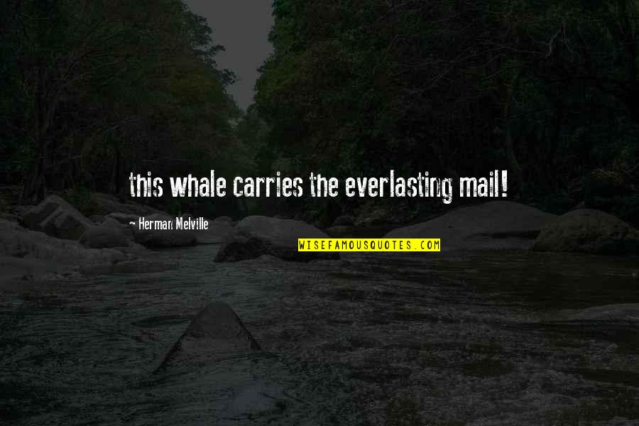 Ensesid Quotes By Herman Melville: this whale carries the everlasting mail!