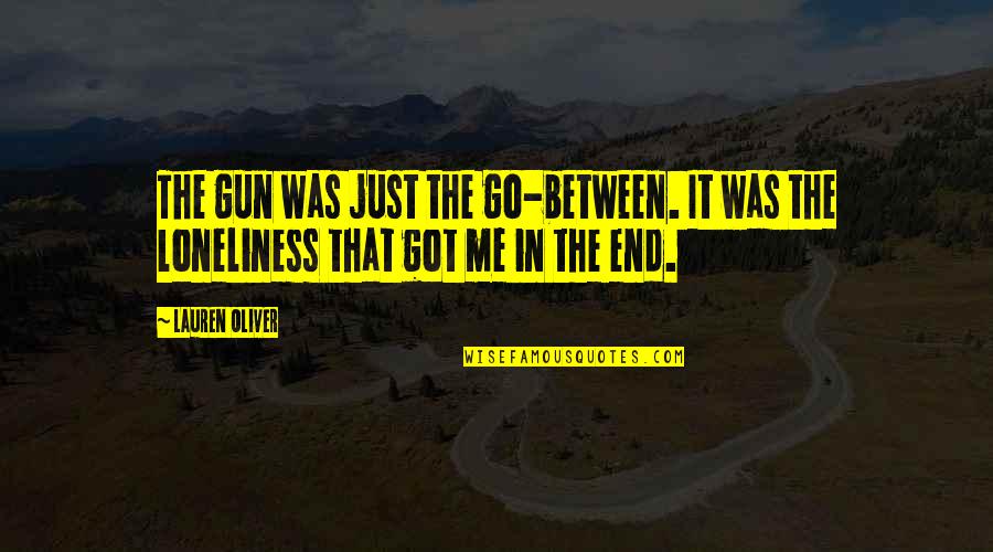 Ensesid Quotes By Lauren Oliver: The gun was just the go-between. It was