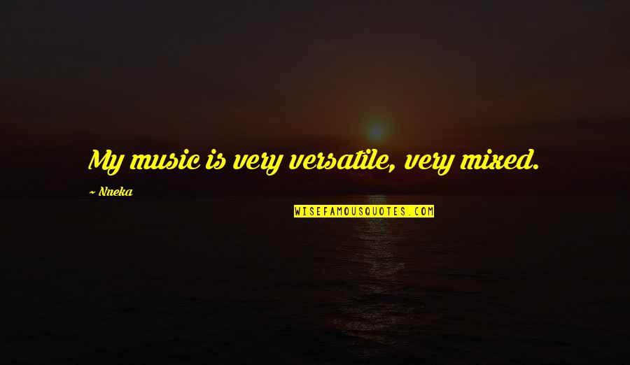Ensevelissement Quotes By Nneka: My music is very versatile, very mixed.