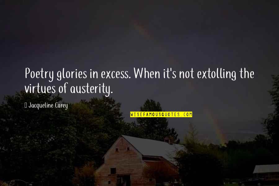 Enshadowed Quotes By Jacqueline Carey: Poetry glories in excess. When it's not extolling