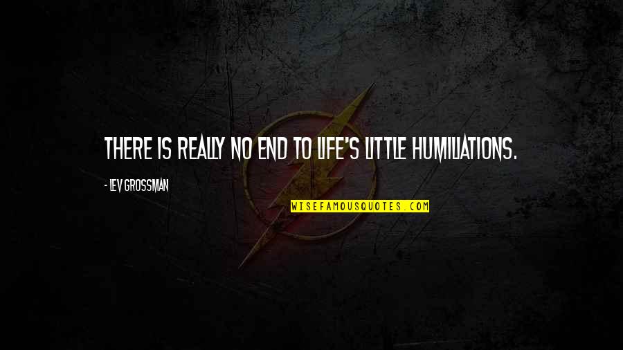 Enshot Quotes By Lev Grossman: There is really no end to life's little Enshot Quotes By Lev Grossman: There is really no end to life's little