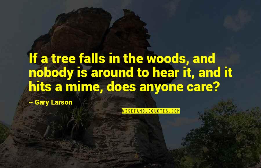 Enshrines Quotes By Gary Larson: If a tree falls in the woods, and