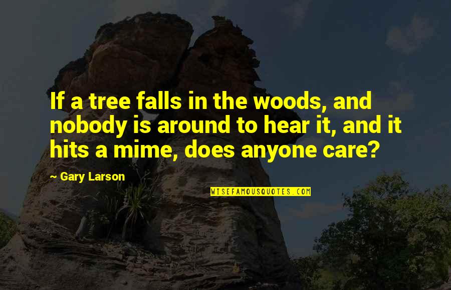 Enshrines Quotes By Gary Larson: If a tree falls in the woods, and Enshrines Quotes By Gary Larson: If a tree falls in the woods, and