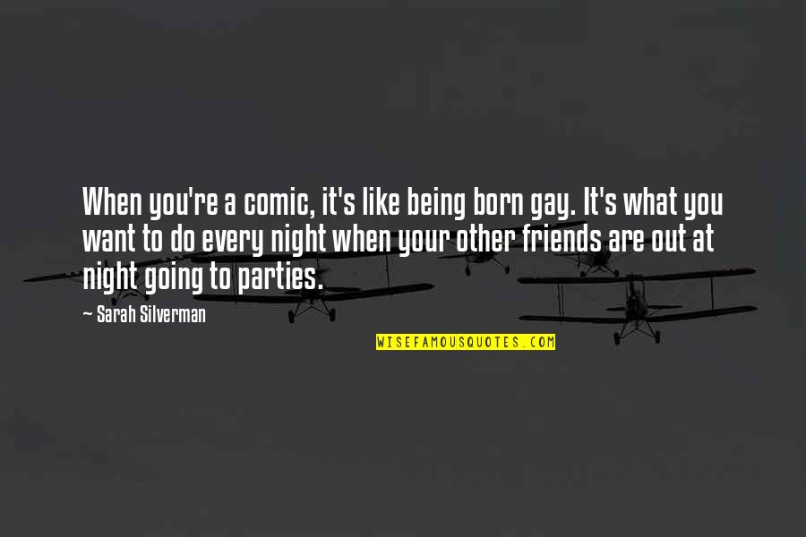 Ensign Parker Quotes By Sarah Silverman: When you're a comic, it's like being born Ensign Parker Quotes By Sarah Silverman: When you're a comic, it's like being born