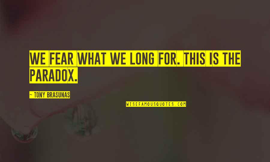 Ensign Parker Quotes By Tony Brasunas: We fear what we long for. This is Ensign Parker Quotes By Tony Brasunas: We fear what we long for. This is