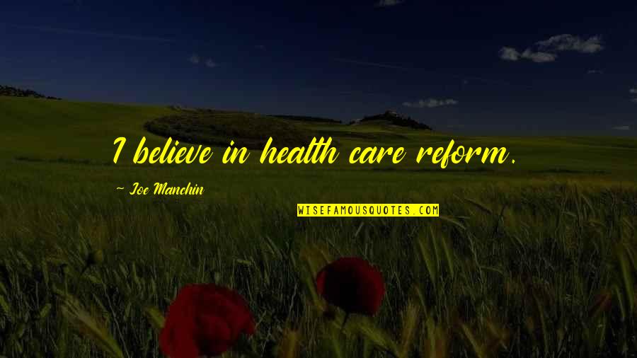 Ensigns Answer Quotes By Joe Manchin: I believe in health care reform. Ensigns Answer Quotes By Joe Manchin: I believe in health care reform.