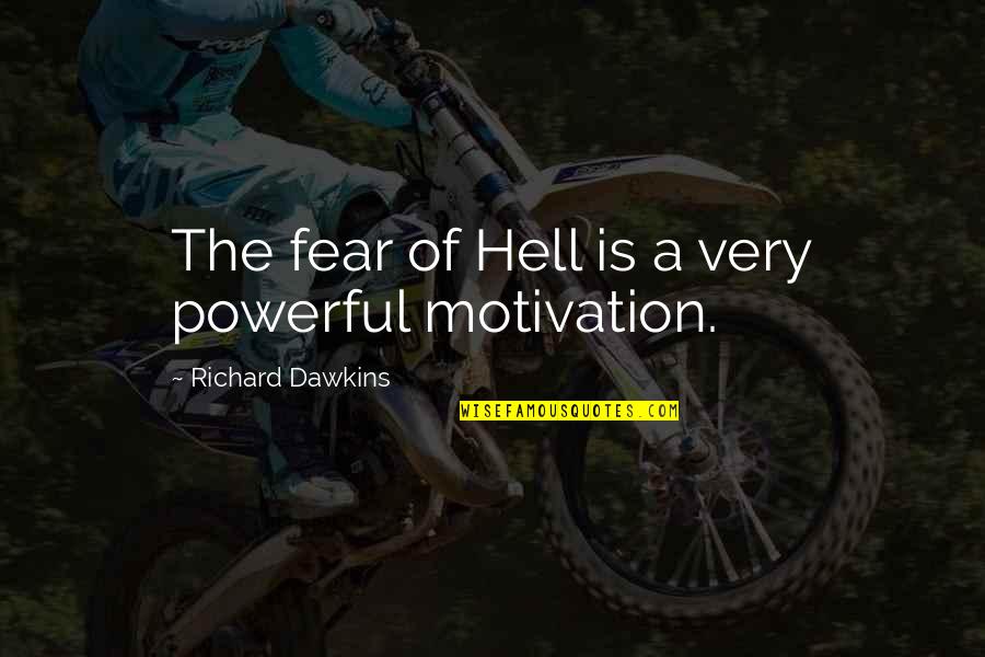Ensiled Quotes By Richard Dawkins: The fear of Hell is a very powerful Ensiled Quotes By Richard Dawkins: The fear of Hell is a very powerful
