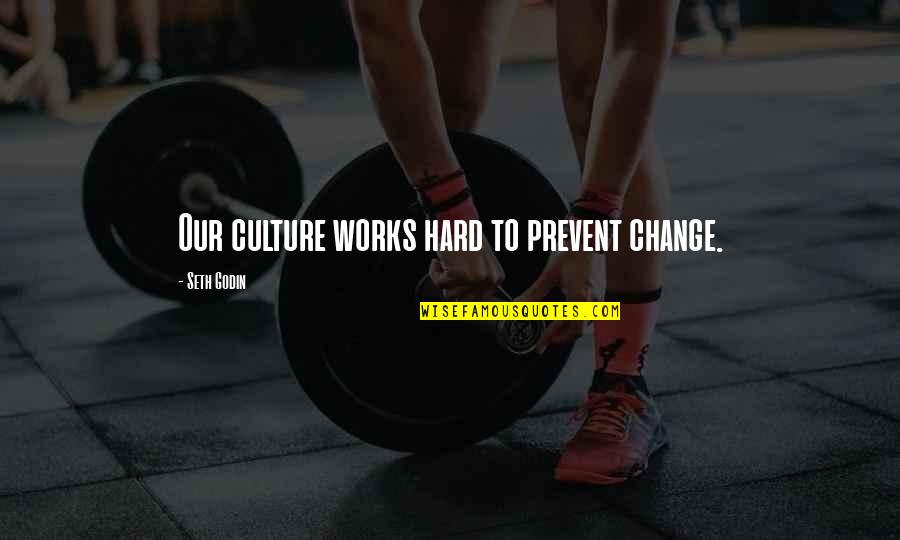 Ensimag Quotes By Seth Godin: Our culture works hard to prevent change. Ensimag Quotes By Seth Godin: Our culture works hard to prevent change.
