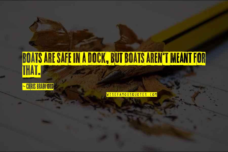 Ensimaika Quotes By Chris Bradford: Boats are safe in a dock, but boats