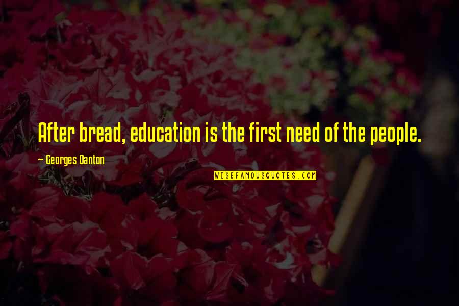 Ensina Quotes By Georges Danton: After bread, education is the first need of