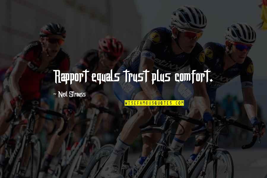 Ensina Quotes By Neil Strauss: Rapport equals trust plus comfort.
