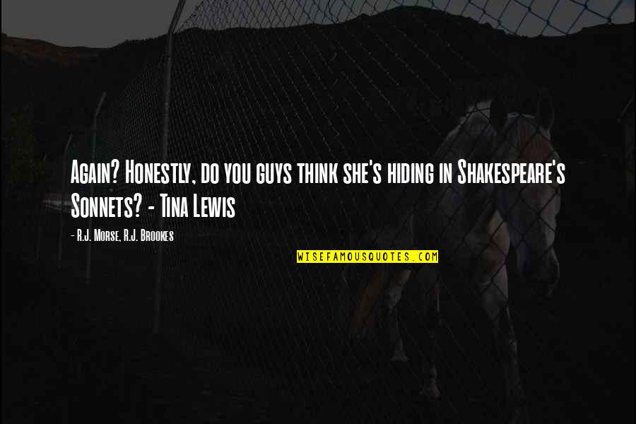 Ensinamento Em Quotes By R.J. Morse, R.J. Brookes: Again? Honestly, do you guys think she's hiding Ensinamento Em Quotes By R.J. Morse, R.J. Brookes: Again? Honestly, do you guys think she's hiding